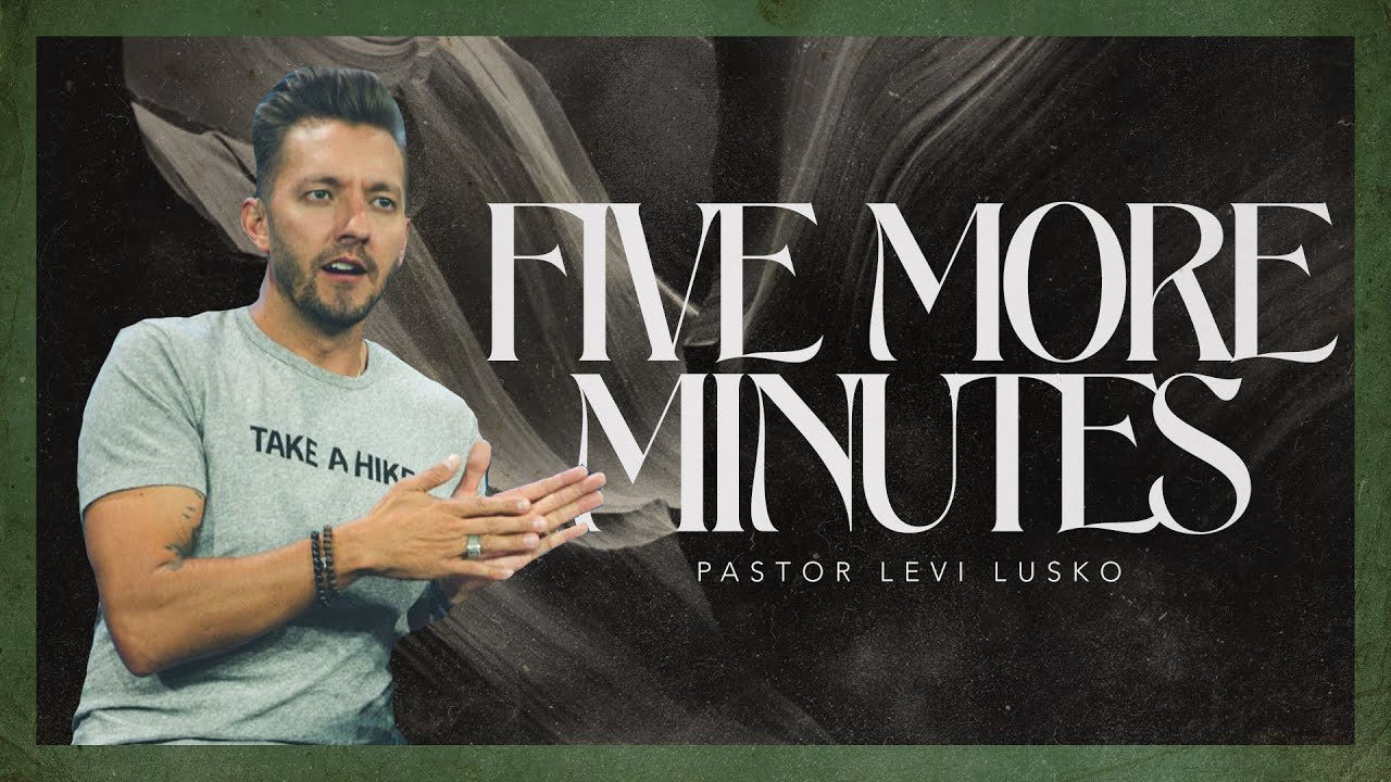 Five More Minutes | Pastor Levi Lusko