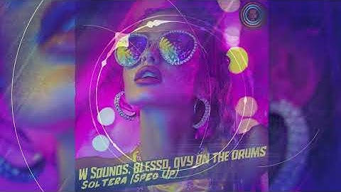 W Sound 01, Blessd, Ovy On The Drums - Soltera (Sped Up)
