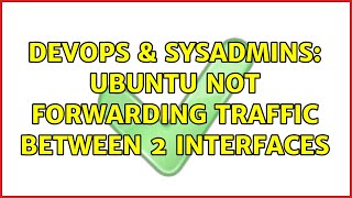 DevOps & SysAdmins: Ubuntu not forwarding traffic between 2 interfaces