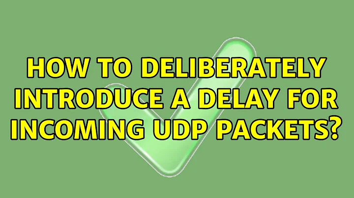 How to deliberately introduce a delay for incoming UDP packets?