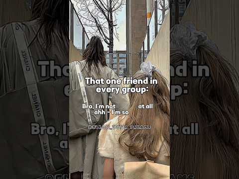 That one friend..