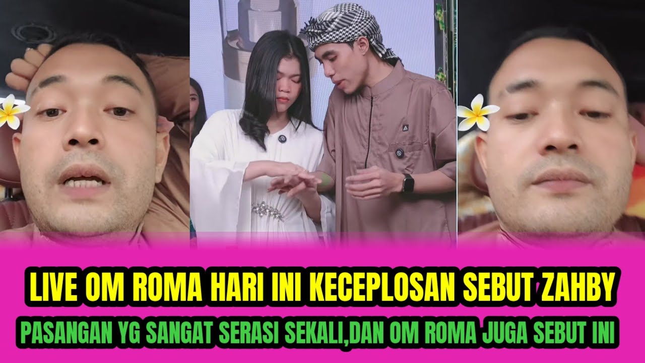 LIVE OM ROMA HARI INI KECEPLOSAN SEBUT ZAHBY❗PASANGAN YG SANGAT SERASI, DAN OM ROMA JUGA SEBUT INI‼️