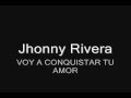 Jhonny Rivera - Voy a conquistar tu amor HQ