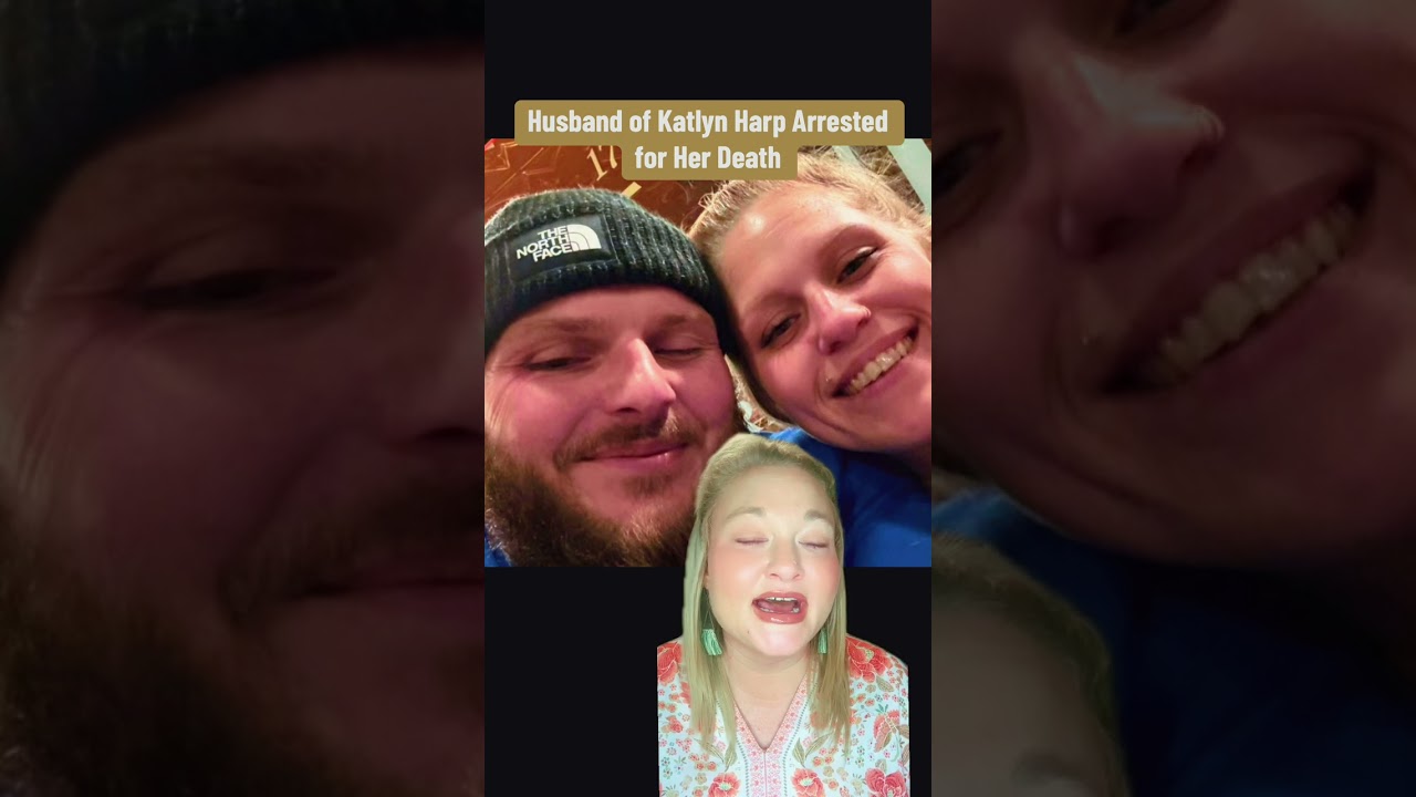 The husband of Katlyn Harp has been arrested for her death.