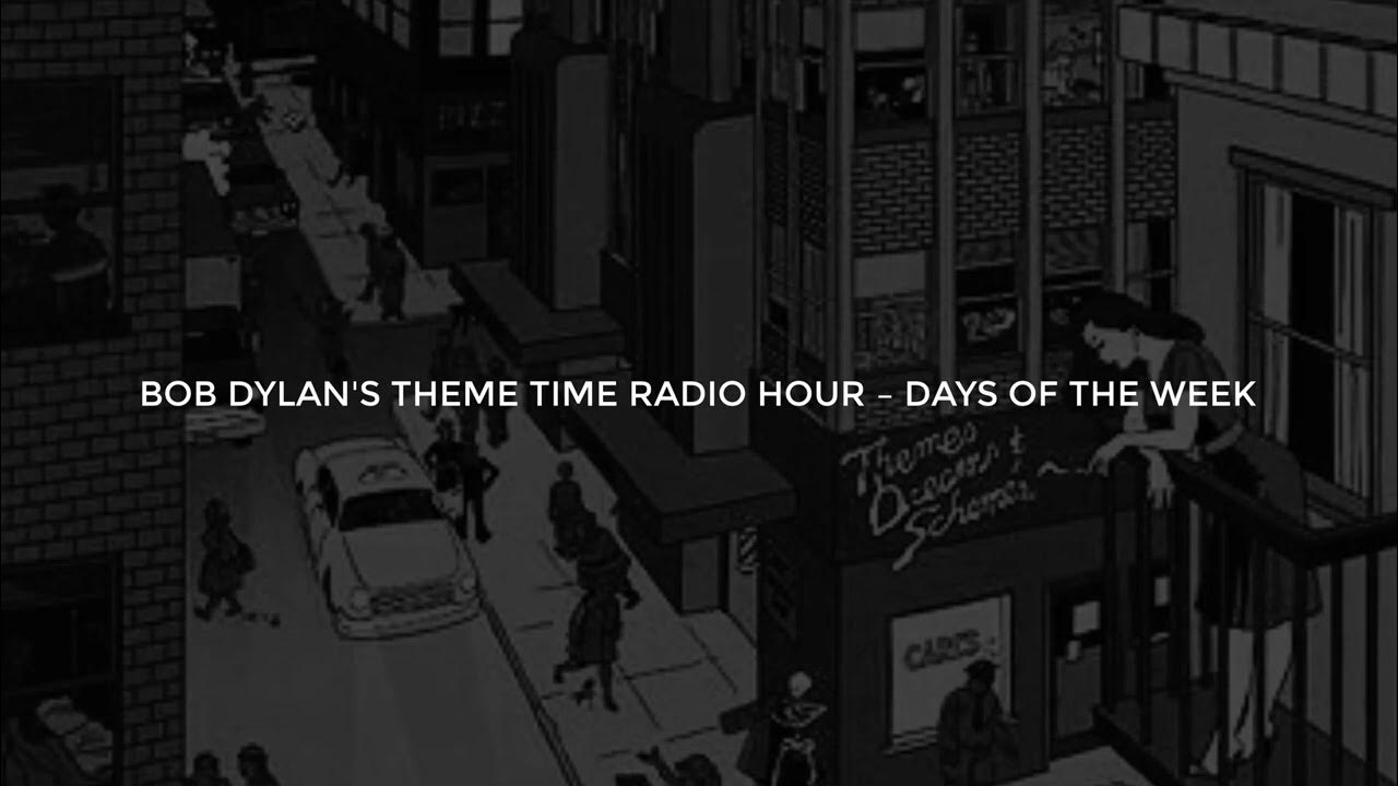 Bob Dylan, Theme Time Radio Hour Days of the Week YouTube
