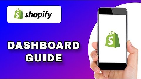 HOW TO USE THE SHOPIFY DASHBOARD FOR BEGINNERS EXPLAINED