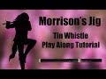 MORRISON'S JIG  - Tin Whistle Play Along Tutorial - Tabs and Notes