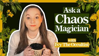 Ask A Chaos Magician: All about Chaos Magick with Ivy The Occultist