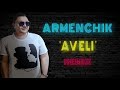 Armenchik "Aveli ''  Remix