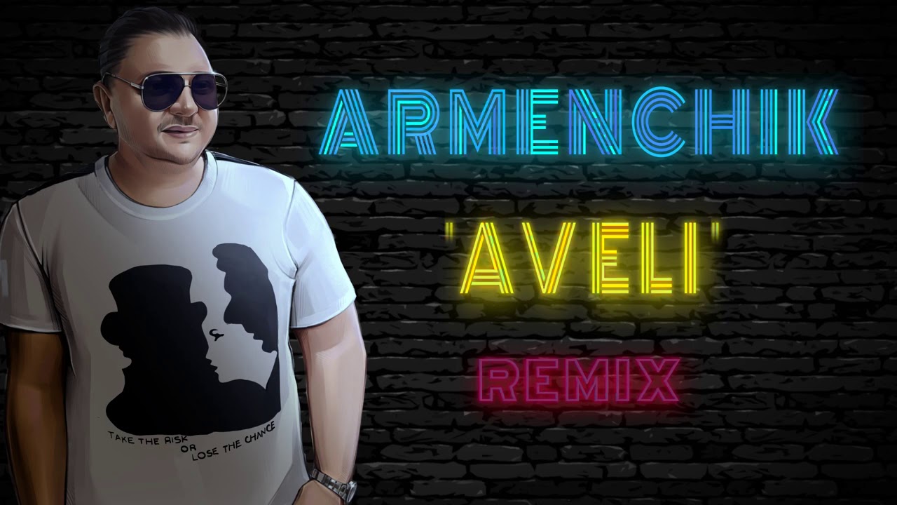 Armenchik aveli Remix