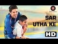 Sar Utha Ke | Hawaa Hawaai Official HD Video ft. Javed Ali | Saqib Saleem | Partho Gupte Whatsapp Status Video Download Free