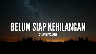 Video thumbnail of "Stevan Pasaribu - Belum Siap Kehilangan (Lirik)"