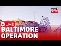Baltimore bridge collapse 2024 live  baltimore bridge operations  baltimore bridge news live n18l
