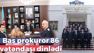 Baş Prokuror Kamran Əliyev 86 Vətəndaşı Dinlədi