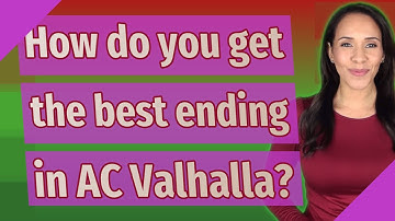 How do you get the best ending in AC Valhalla?