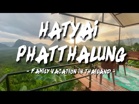 Hatyai 合艾 | Phatthalung | Family Vacation