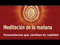 Meditación de la mañana: &quot;Pensamientos que cambian mi realidad&quot;, con José María Barrero