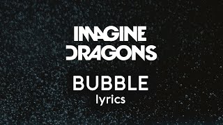 Imagine Dragons - Bubble LYRICS