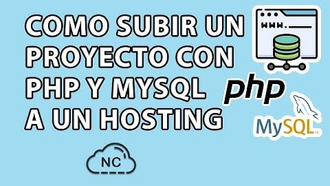 COMO SUBIR UN PROYECTO CON PHP Y MYSQL A UN HOSTING