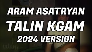 Aram Asatryan - Talin Kgam | 2024 version | GP Production