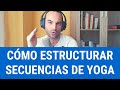 Cómo estructurar secuencias de Yoga