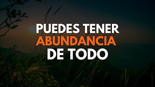 PUEDES TENER ABUNDANCIA DE TODO LO BUENO