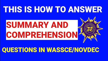 HOW TO ANSWER SUMMARY AND COMPREHENSION QUESTIONS IN WASSCE *wassce *waec