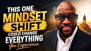 “This One Mindset Shift Could Change Everything You Experience.”