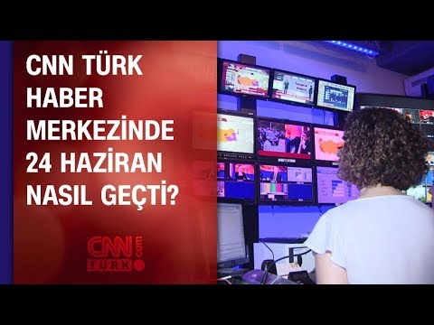 CNN TÜRK haber merkezinde 24 Haziran nasıl geçti?