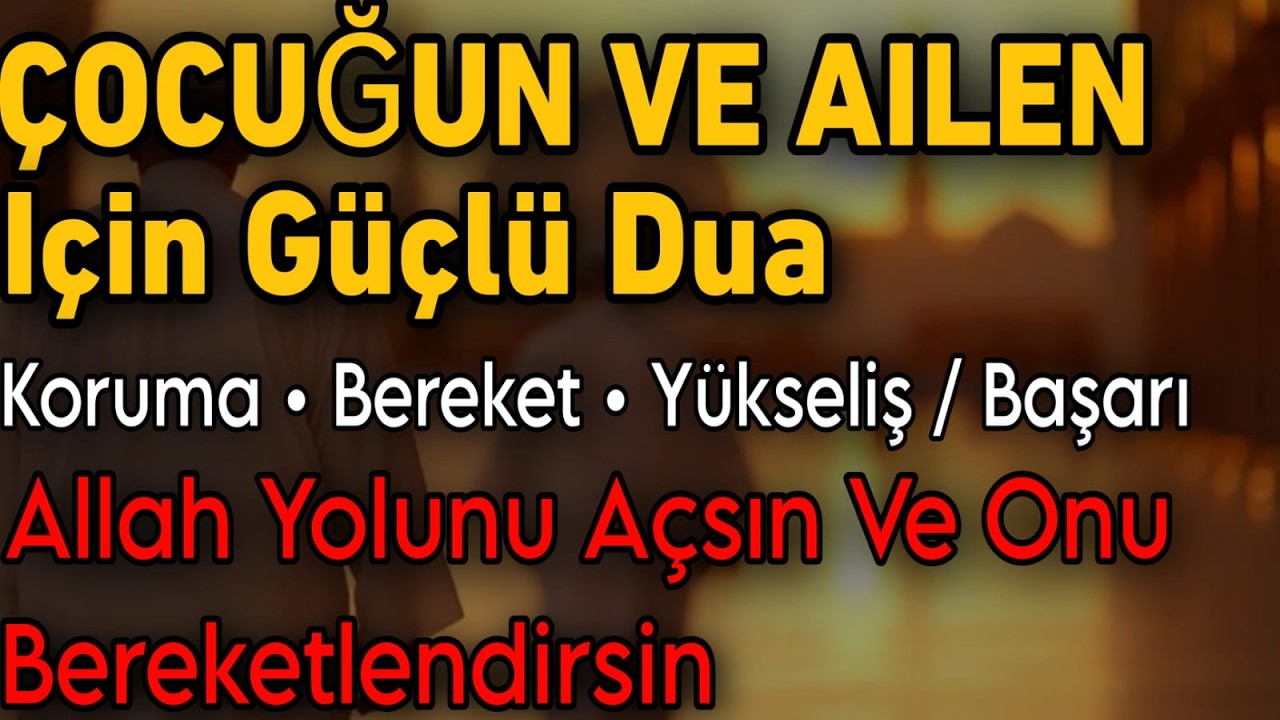 Çocuğun ve Ailen İçin Okunan Güçlü Dua | Koruma, Bereket ve Yükseliş🤲🤲