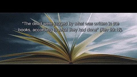 What Exactly Are "the Books" of Revelation 20:12? We Are Judged By "the Books," Not By Our Feelings