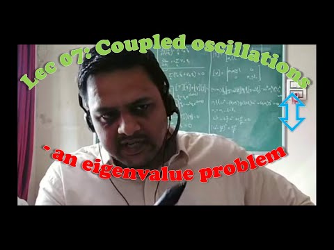 Classical Mechanics - Lec 07: Coupled oscillations - an eigenvalue problem