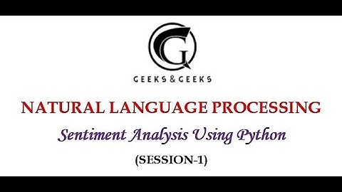 Natural Language Processing - Sentiment Analysis using Python (Session-1)