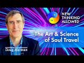 The Art and Science of Soul Travel with Doug Marman (4K Reboot)