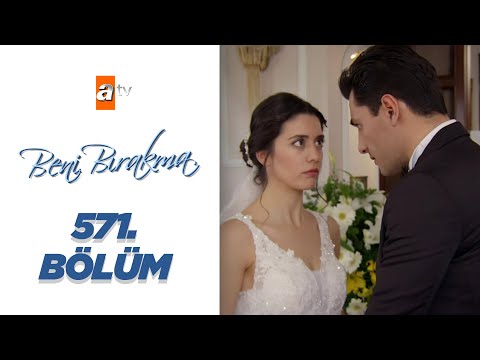 Beni Bırakma 571 Bölüm 