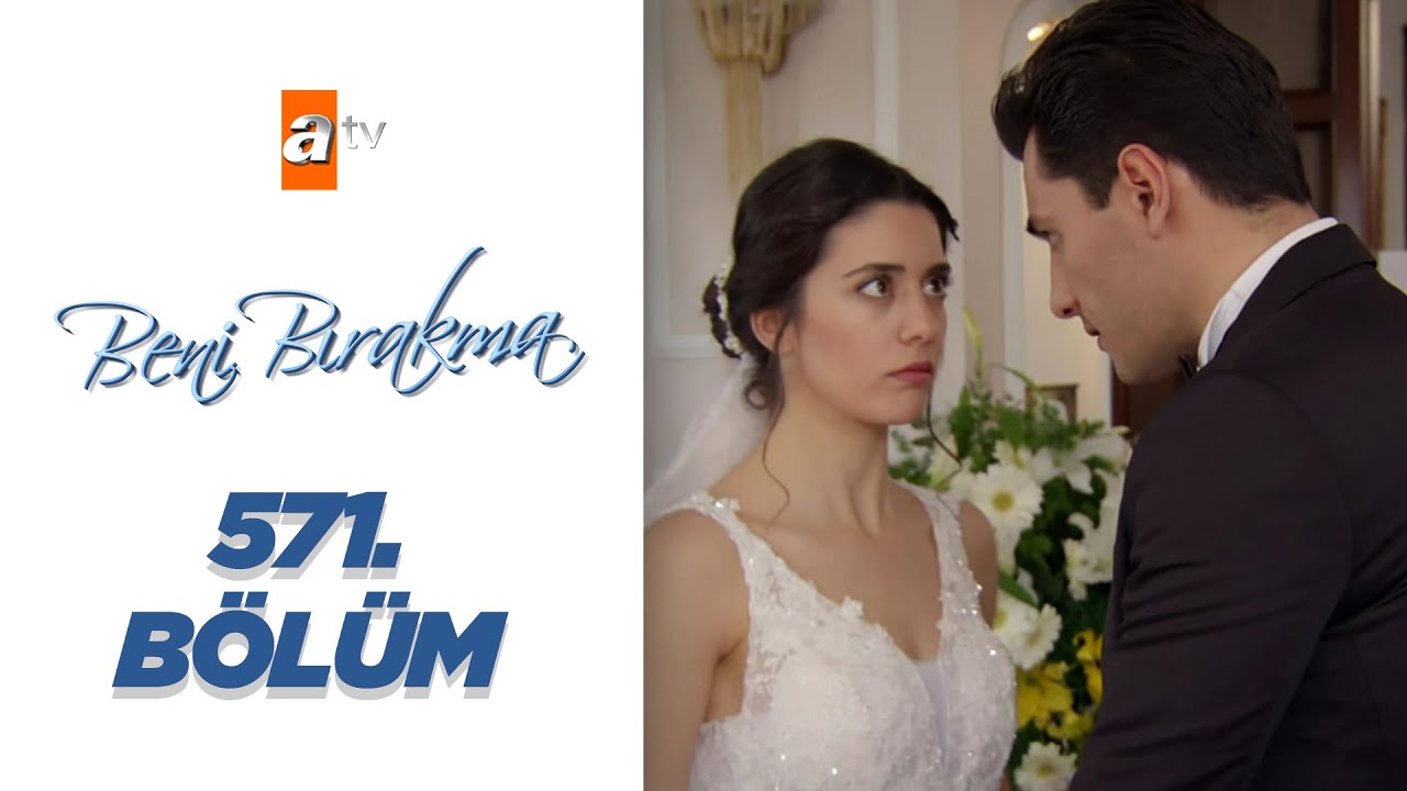 Beni Bırakma 571. Bölüm