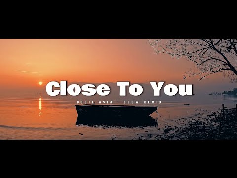 DJ SLOW REMIX !!! Bocil Asia - Close To You - ( Slow Remix )