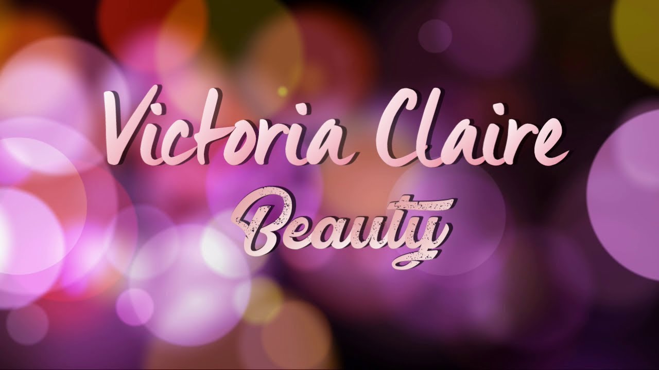 Victoria Claire Beauty - Channel Trailer - Makeup,Nails,Hair & Skincare