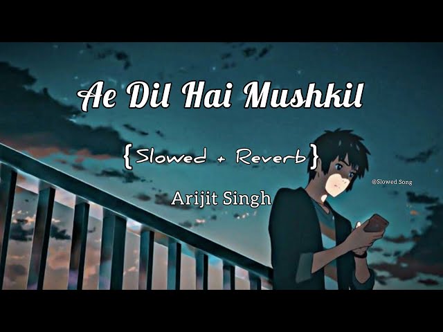 Ae Dil Hai Mushkil (Slowed Reverb) I Arijit Singh Bollywood Lofi Mix I Extra Lofi Vibes class=