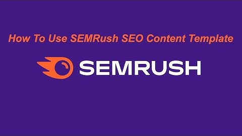 How To Use SEMRush SEO Content Template