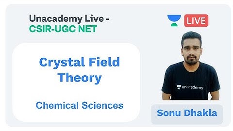Crystal Field Theory | Chemical Sciences | Unacademy Live - CSIR UGC NET |  Sonu Dhakla
