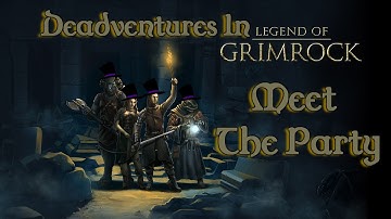 Deadventures | Legend of Grimrock: Meet The Party