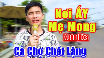 Nơi ẤY Mẹ Mong - Cả Chợ Chết Lặng Vì Tiếng Hát Chàng Trai Mù Hát Đường Phố Quá Mùi Mẫn - Xuân Hòa