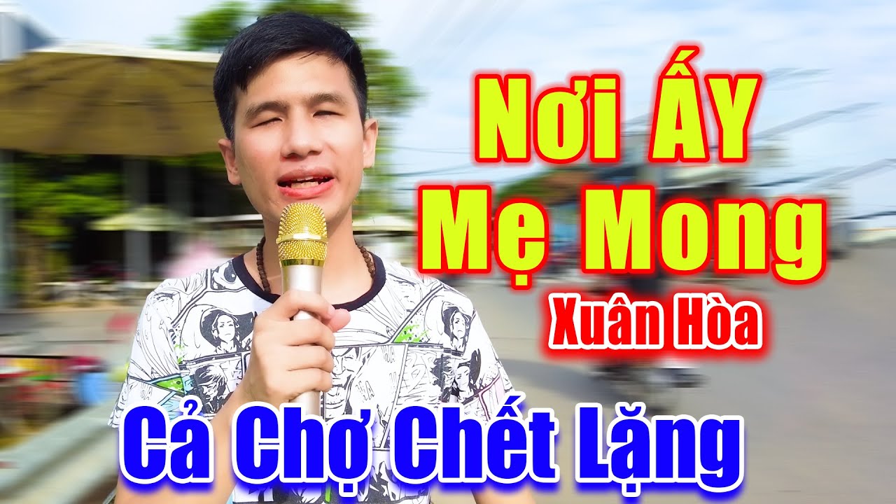 Nơi ẤY Mẹ Mong - Cả Chợ Chết Lặng Vì Tiếng Hát Chàng Trai Mù Hát Đường Phố Quá Mùi Mẫn - Xuân Hòa