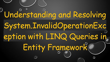 Understanding and Resolving System.InvalidOperationException with LINQ Queries in Entity Framework