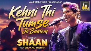 Kehni Thi Tumse Jo Baatein | Shaan | Romantic Love Song 2026 | Audiolab Music
