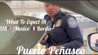 What To Expect Driving Through The US/Mexico Border From Phoenix To Puerto Penasco (Rocky Point )