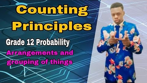 Counting Principles grade 12 Probability, how to deal with arrangements and grouping