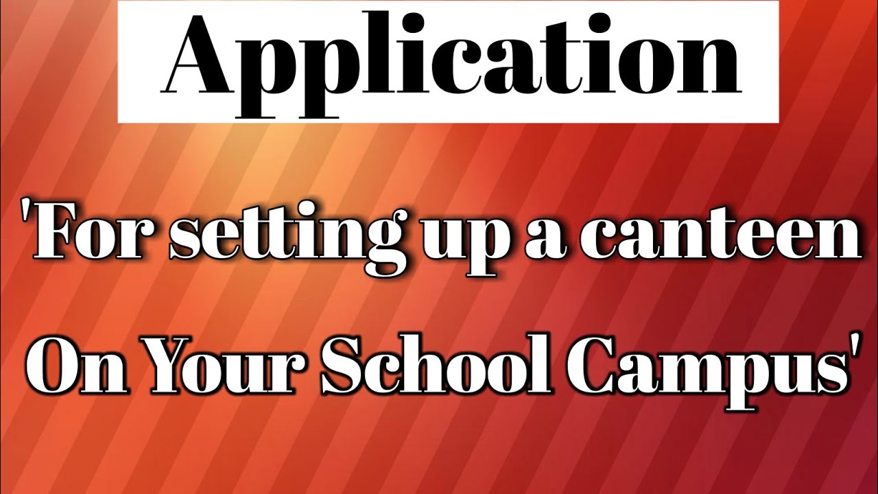 Write an application to the headmaster for setting up a canteen on your