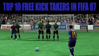 TOP 10 FREE KICK TAKERS IN FIFA 07